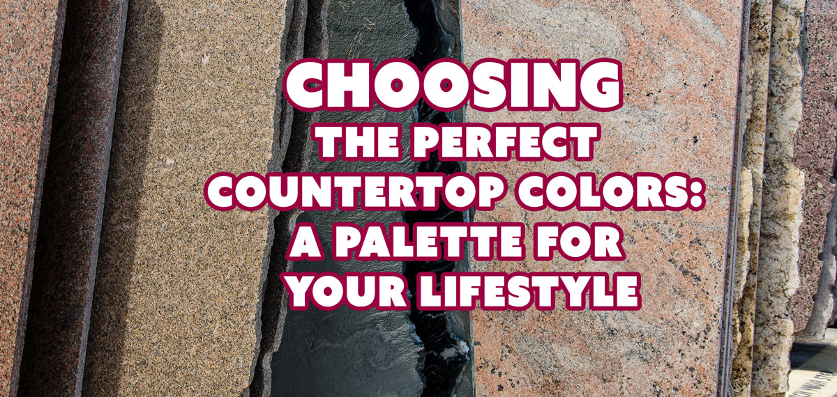 Choosing the Perfect Countertop Colors A Palette for Your Lifestyle